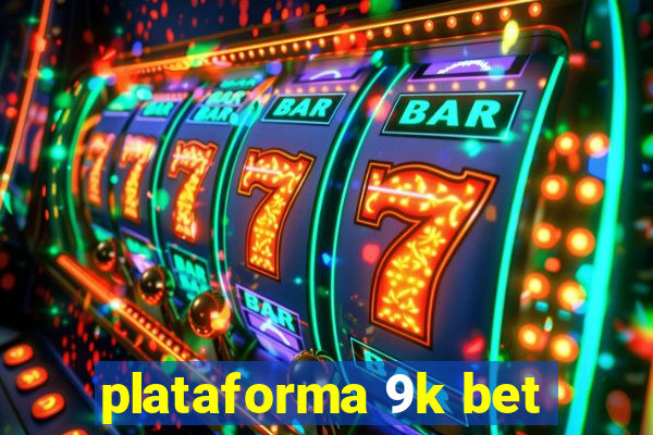 plataforma 9k bet